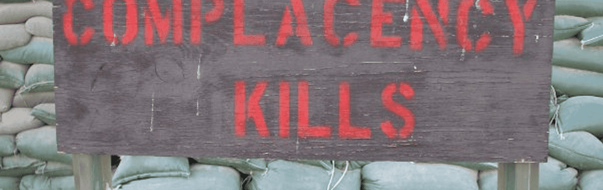 Complacency Kills